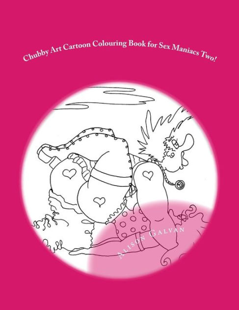 Chubby Art Cartoon Colouring Book For Sex Maniacs Two 50 More Kama