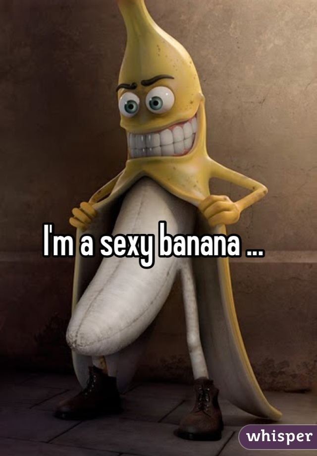 Im A Sexy Banana