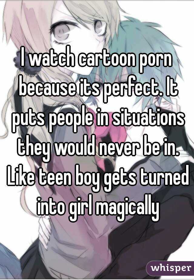 I Watch Cartoon Porn Because Its Perfect It Puts People