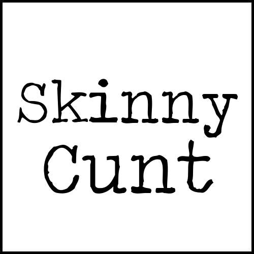 Skinny Cunt Cunt Ts