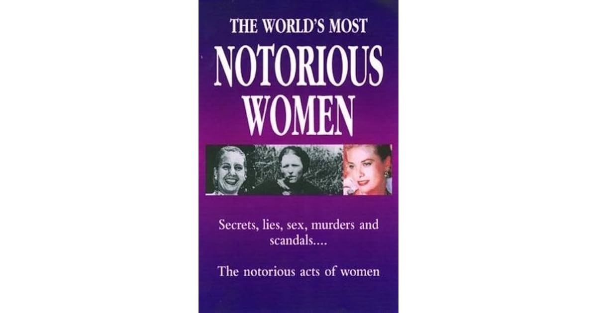 The Worlds Most Notorious Women Secrets Lies Sex