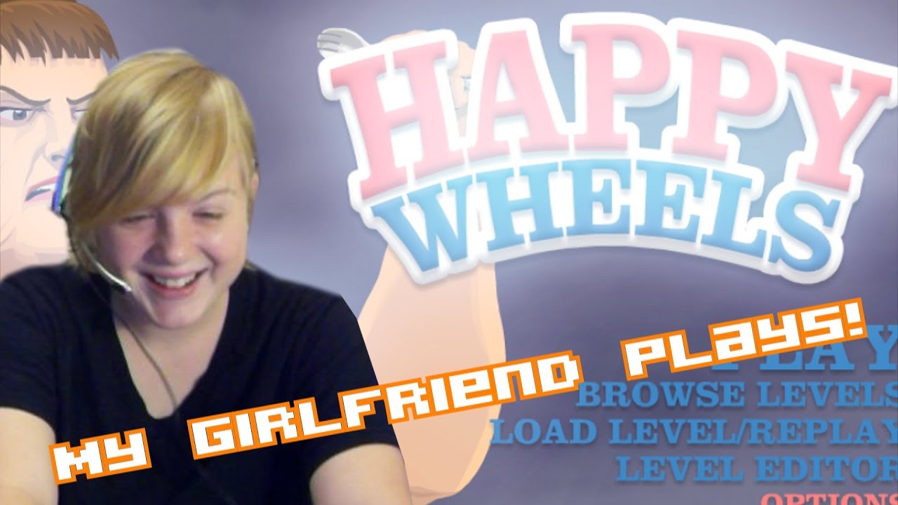 My Girlfriend Plays Happy Wheels Just Brake Your Legs