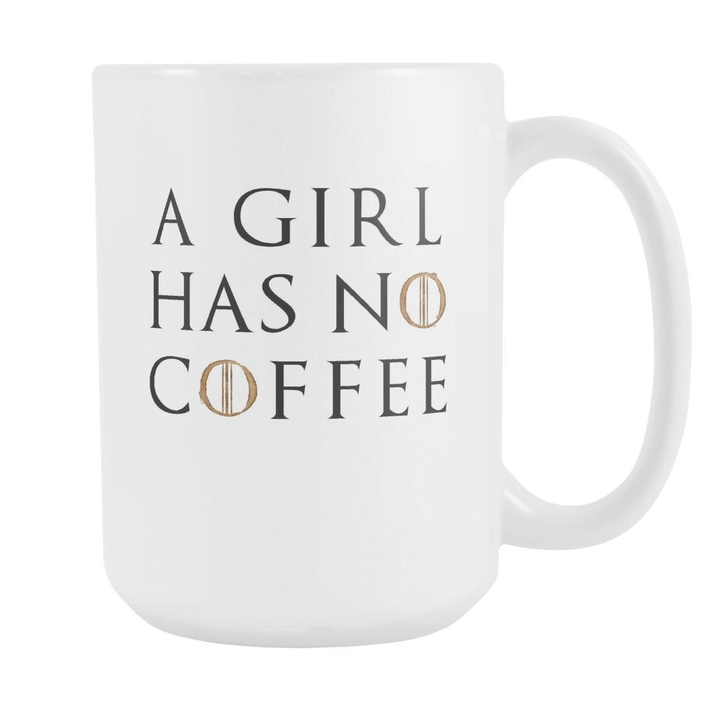 A Girl Has No Coffee Coffee Mug