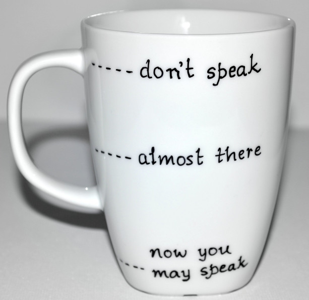 Funny Coffee Mug Dont Speak Almost There Now You May Speak 1 Aftcra