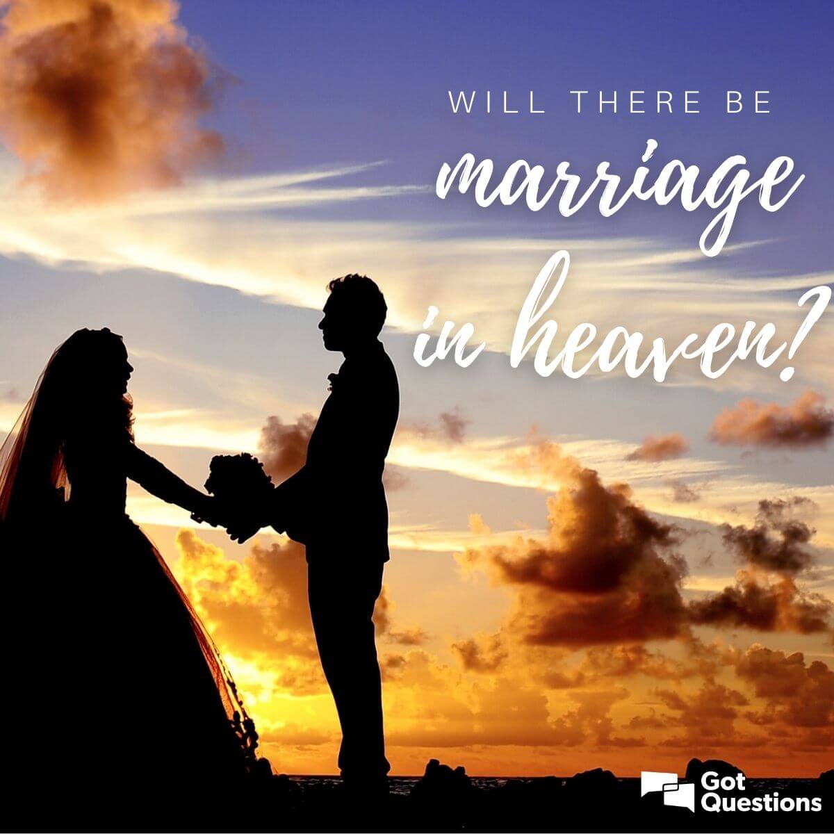 Will There Be Marriage In Heaven