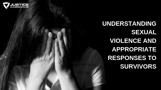 Understanding Sexual Violence And Appropriate Responses To Survivors