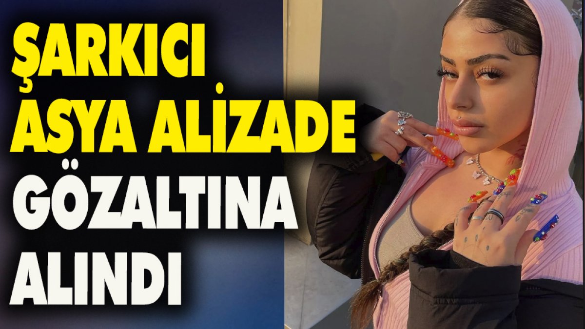 Şarkıcı Asya Alizade Gözaltına Alındı