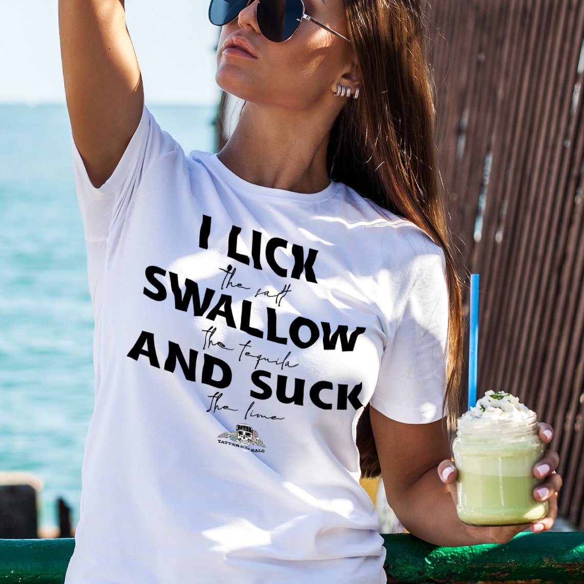 I Lick Swallow And Suck Funny T Shirt Drinking Tequila Tee Etsy Canada