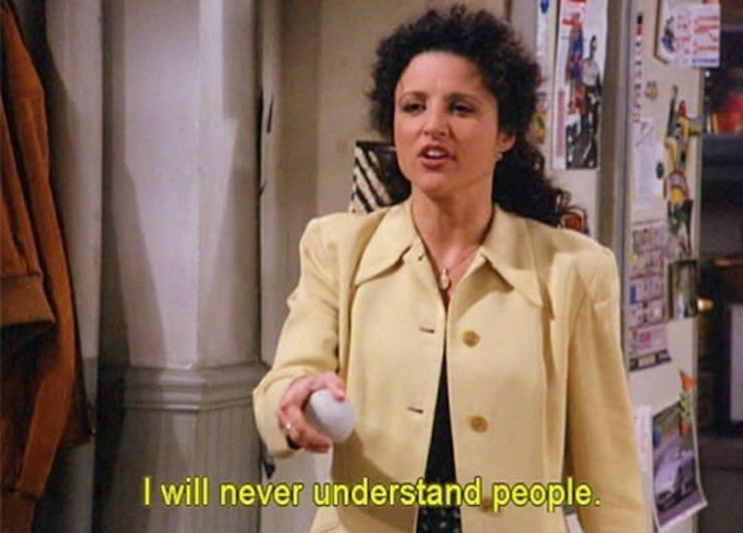 Ugh People Seinfeld Seinfeld Quotes Elaine Benes Julia Louis