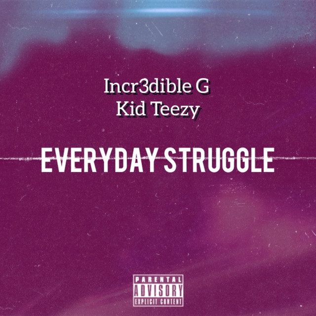 Everyday Struggle Album By Incr3dible G Spotify