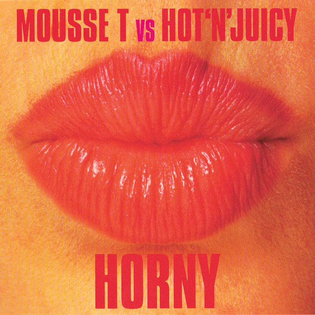 Horny 98 Radio Edit A Song By Mousse T Hot N Juicy On Spotify