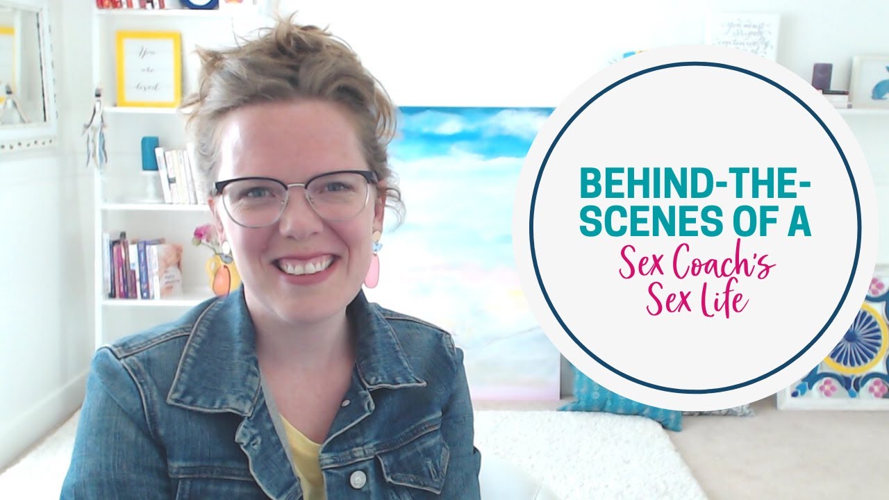 Behind The Scenes Of A Sex Coachs Sex Life Youtube