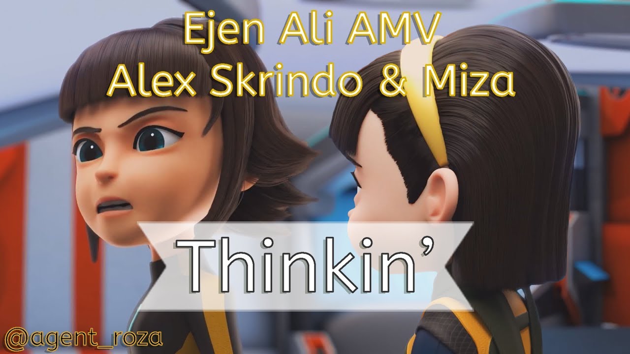 Ejen Ali Amv Alex Skrindo And Miza Thinkin Youtube