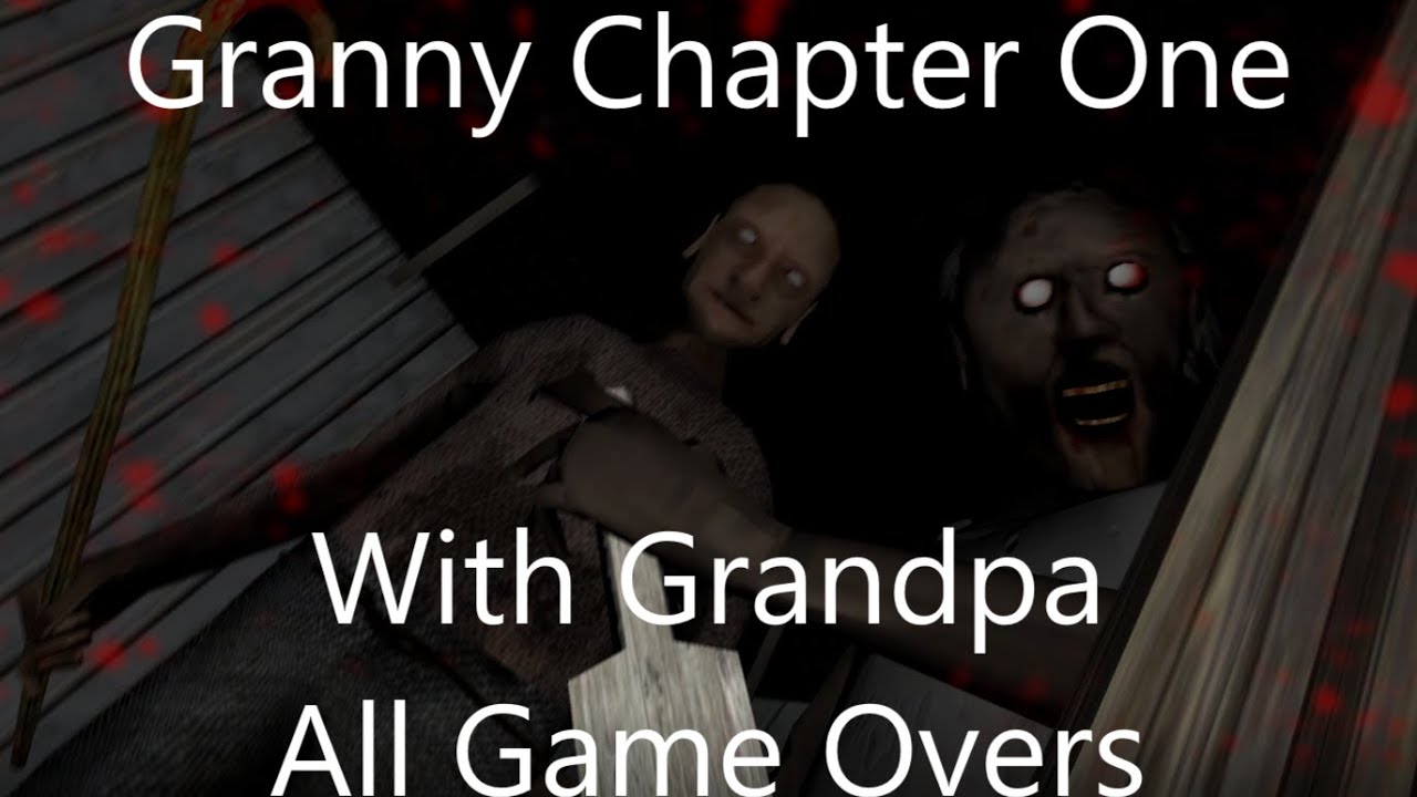 Granny Chapter One With Grandpa All Game Overs Read Description Youtube