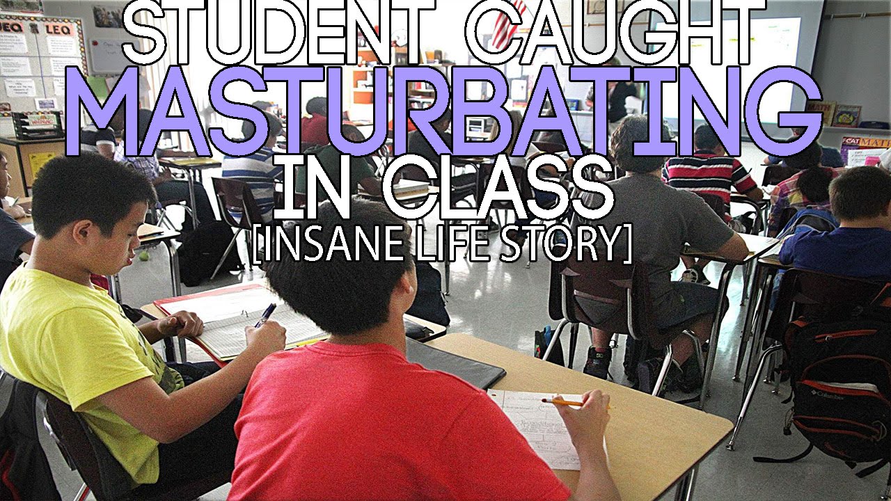 Student Caught Masturbating In Class Crazy Life Story Youtube