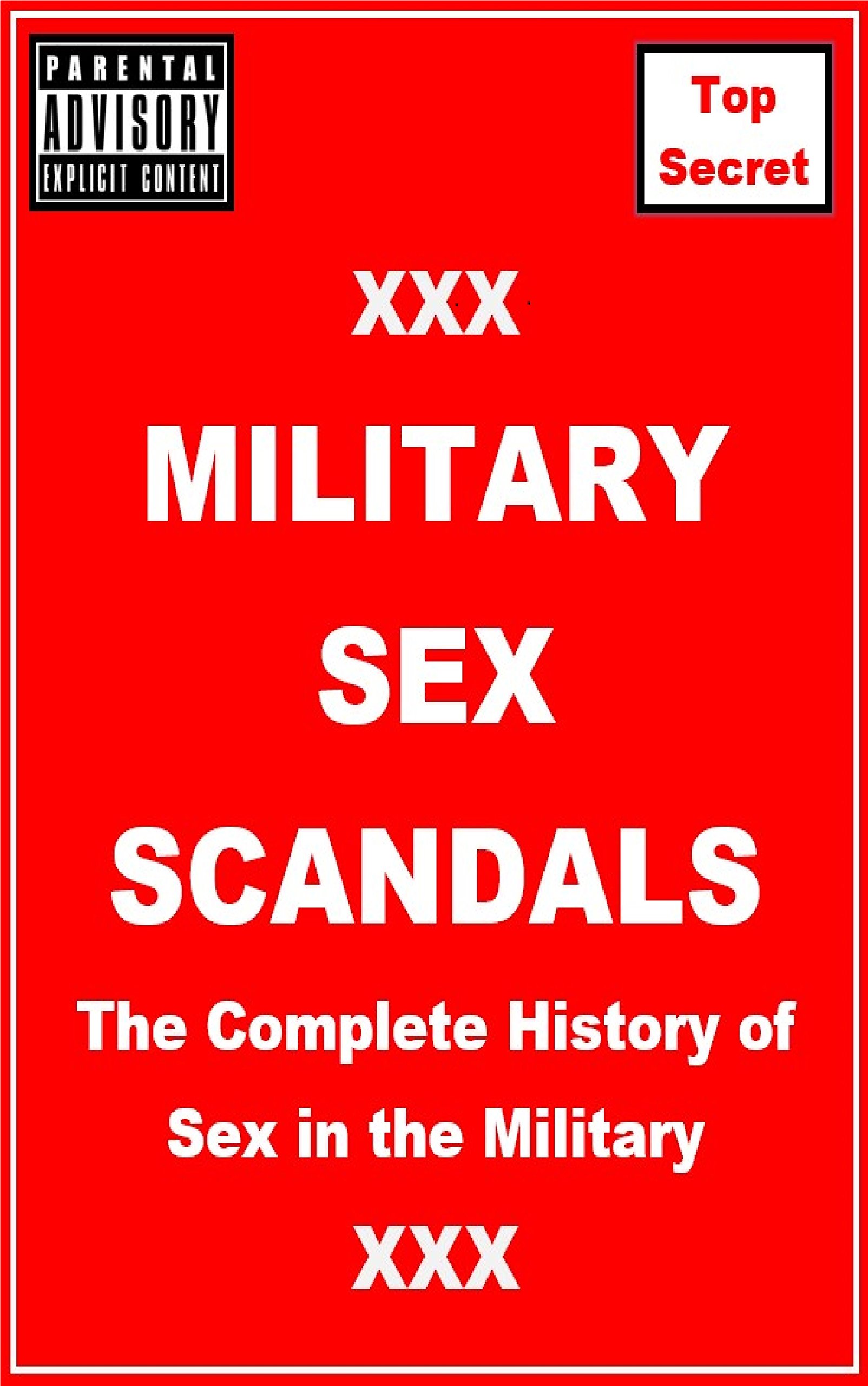 Military Sex Scandals The Complete History Of Sex In The Military By