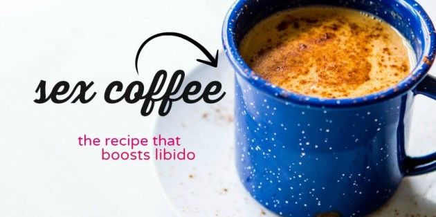 The Ultimate Sex Coffee Recipe To Naturally Increase Libido And Enhance