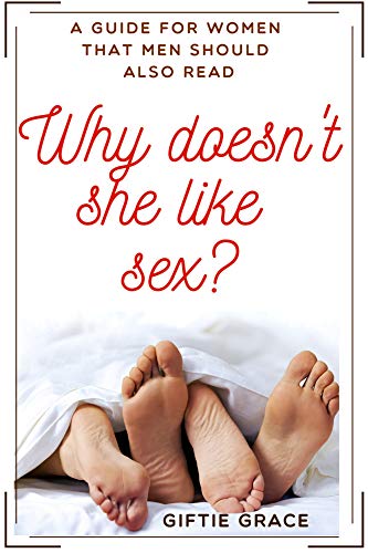 Why Doesnt She Like Sex A Guide For Women That Men Should Also Read