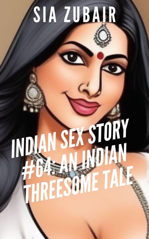 Indian Romance Stories 64 Indian Sex Story 64 An Indian Threesome