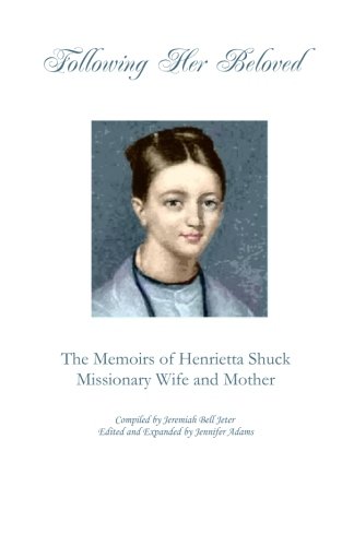 Following Her Beloved The Memoirs Of Henrietta Shuck Missionary Wife