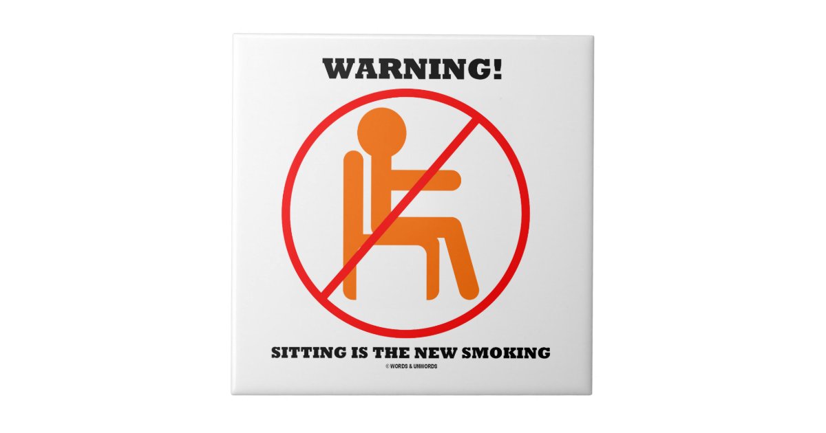 Warning Sitting Is The New Smoking Cross Out Sign Ceramic Tile
