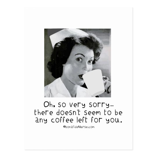Nurse So Very Sorry No Coffee For You Postcard Zazzle