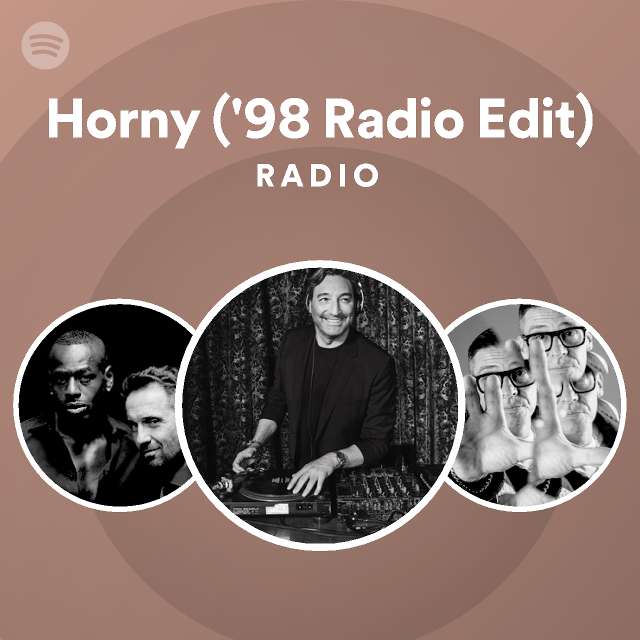 Horny 98 Radio Edit Radio Spotify Playlist